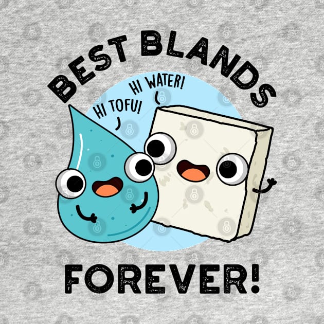 Best Blands Forever Cute Tofu Water Pun by punnybone